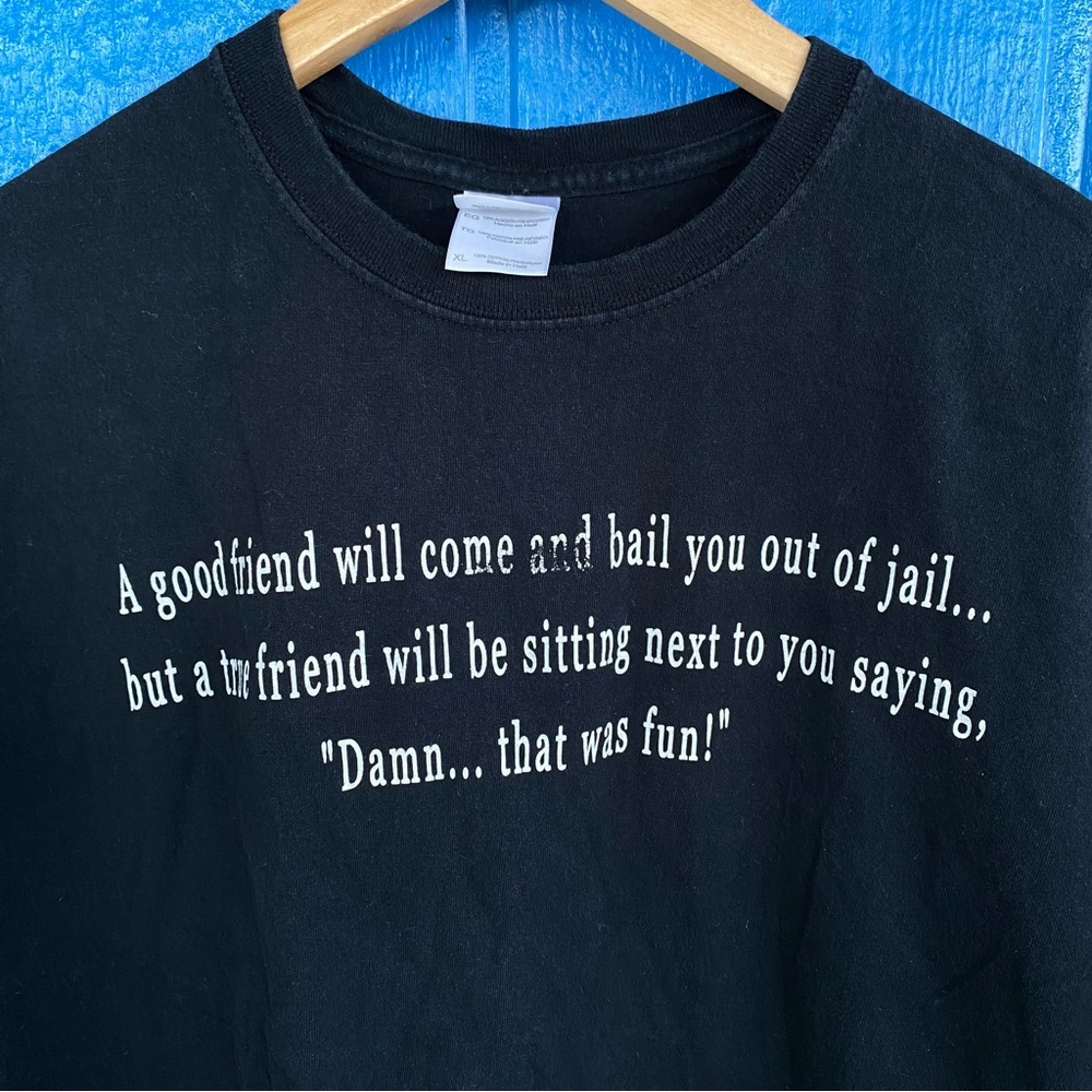 Vintage Y2K Good Friend will Come And Bail You Out Of Jail… Humor T-Shirt XL